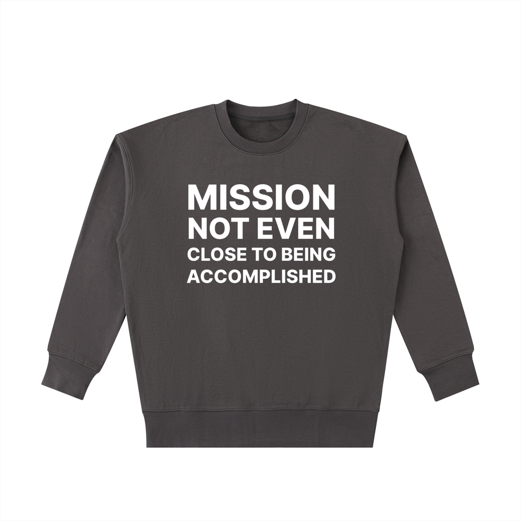 Mission Crewneck in Dark Gray, front: Mission not even close to being accomplished