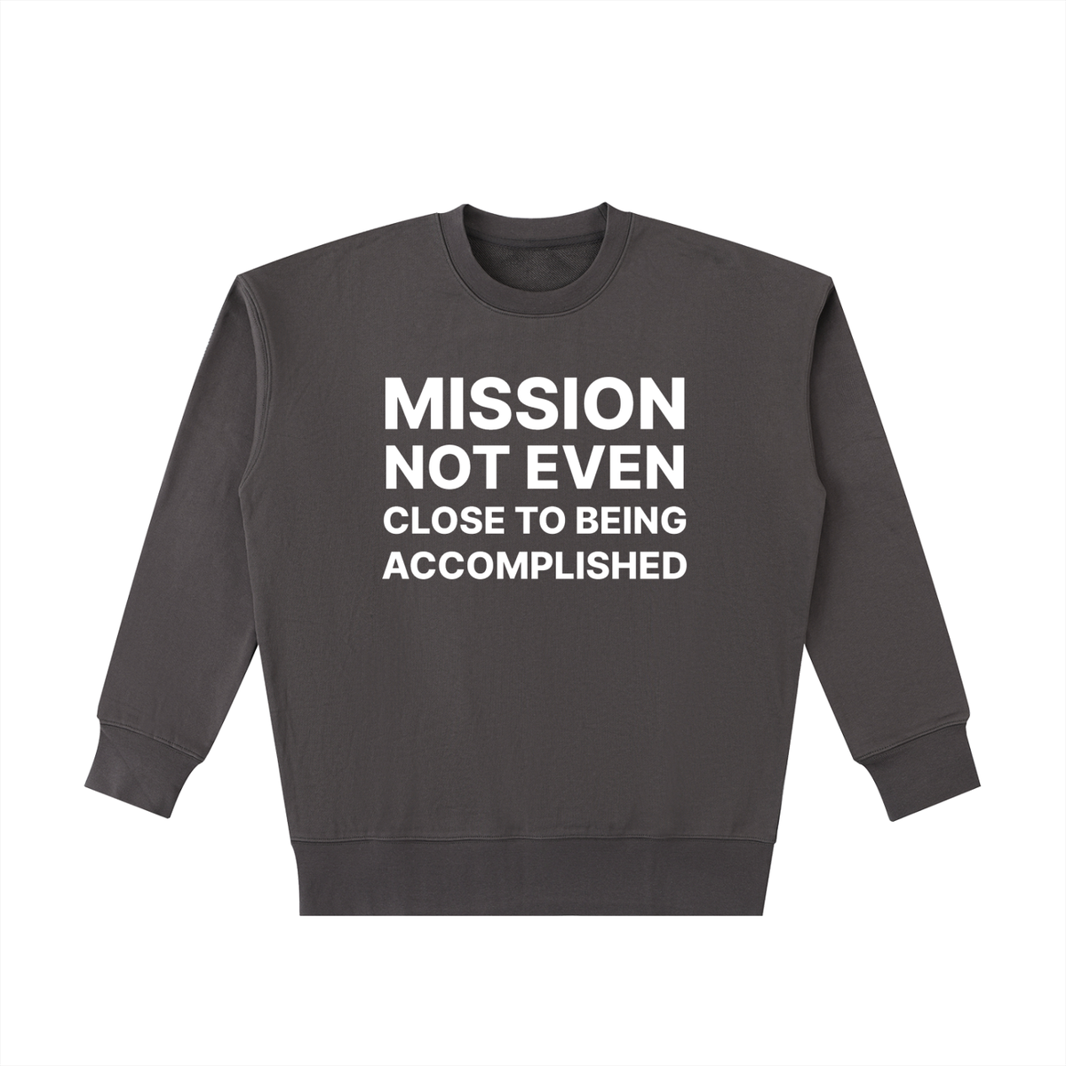 Mission Crewneck in Dark Gray, front: Mission not even close to being accomplished